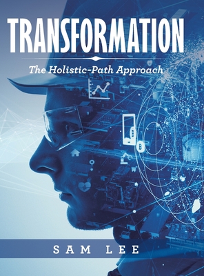 Transformation: The Holistic-Path Approach - Lee, Sam