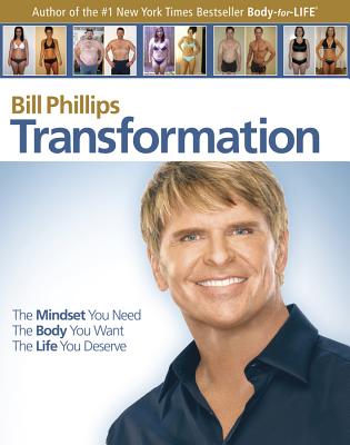 Transformation: The Mindset You Need. the Body You Want. the Life You Deserve - Phillips, Bill