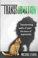 Transformation: Transforming walls of pain into doors of opportunity