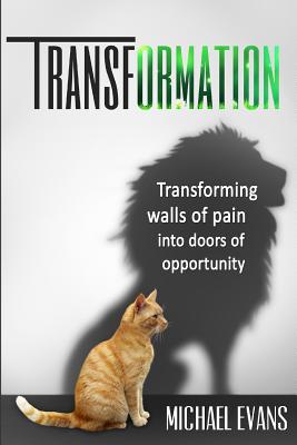 Transformation: Transforming walls of pain into doors of opportunity - Evans, Michael