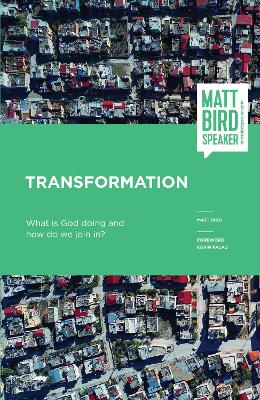 Transformation: What is God doing and how do we join in? - Bird, Matt