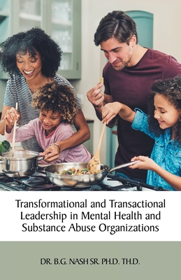 Transformational and Transactional Leadership in Mental Health and Substance Abuse Organizations - Nash Th D, B G, Dr., Sr.