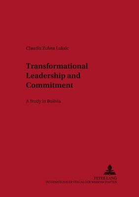Transformational Leadership and Commitment: A Study in Bolivia - Liepmann, Detlev (Editor), and Zuleta Luksic, Claudia