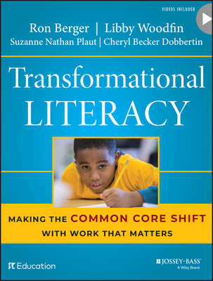 Transformational Literacy: Making the Common Core Shift with Work That Matters - Berger, Ron, and Woodfin, Libby, and Plaut, Suzanne Nathan