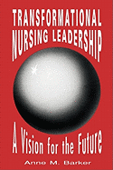 Transformational Nursing Leadership: A Vision for the Future