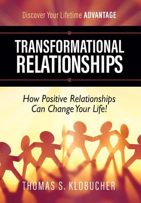 Transformational Relationships: How Positive Relationships Can Change Your Life - Klobucher, Thomas S