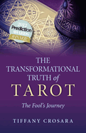 Transformational Truth of Tarot, The - The Fool`s Journey - How To Journey with the Tarot for Transformational Truth