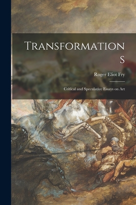 Transformations; Critical and Speculative Essays on Art - Fry, Roger Eliot 1866-1934