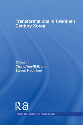 Transformations in Twentieth Century Korea - Chang, Yun-Shik (Editor), and Lee, Steven Hugh (Editor)