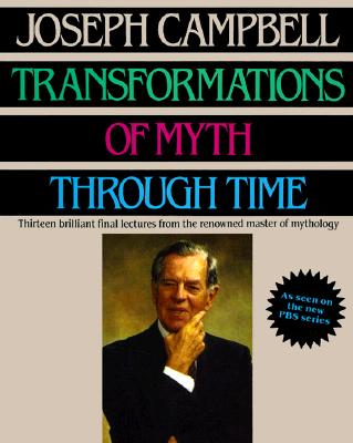 Transformations of Myth Through Time - Campbell, Joseph