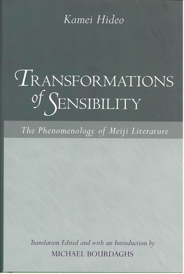 Transformations of Sensibility: The Phenomenology of Meiji Literature Volume 40 - Kamei, Hideo, and Bourdaghs, Michael K (Editor)