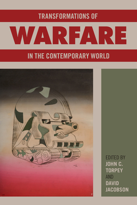Transformations of Warfare in the Contemporary World - Torpey, John C (Editor), and Jacobson, David
