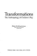 Transformations: The Anthropology of Children S Play - Schwartzman, Helen B, Dr.