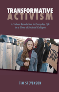 Transformative Activism: A Values Revolution in Everyday Life in a Time of Societal Collapse