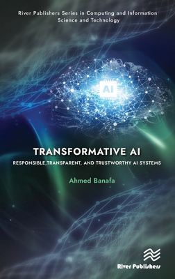 Transformative AI: Responsible, Transparent, and Trustworthy AI Systems - Banafa, Ahmed