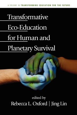 Transformative Eco-Education for Human and Planetary Survival - Lin, Jing (Editor), and Oxford, Rebecca (Editor)