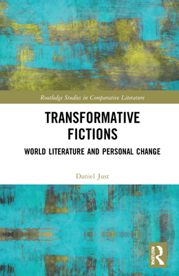 Transformative Fictions: World Literature and Personal Change - Just, Daniel