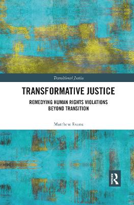 Transformative Justice: Remedying Human Rights Violations Beyond Transition - Evans, Matthew