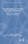 Transformative L2 Teacher Education Innovations: Insights from Vygotskian Sociocultural Theory