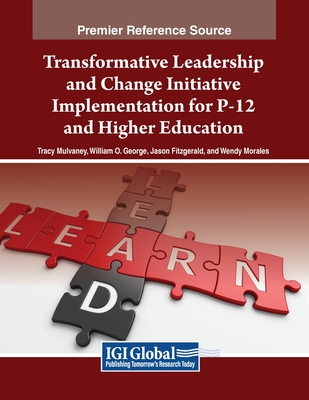 Transformative Leadership and Change Initiative Implementation for P-12 and Higher Education - Mulvaney, Tracy (Editor), and George, William O (Editor), and Fitzgerald, Jason (Editor)