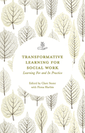 Transformative Learning for Social Work: Learning For and In Practice