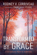 Transformed by Grace: A Scriptural Path to Sobriety