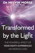 Transformed by the Light: The Powerful Effect of Near-death Experiences on People's Lives - Morse, Melvin, and Perry, Paul