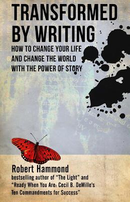 Transformed by Writing: How to Change Your Life and Change the World with the Power of Story - Hammond, Robert, MRC