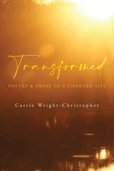 Transformed: Poetry & Prose of a Changed Life