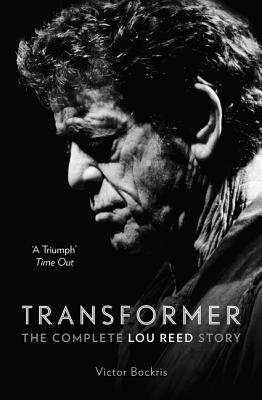 Transformer: The Complete Lou Reed Story - Bockris, Victor