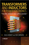 Transformers and Inductors for Power Electronics: Theory, Design and Applications - Hurley, William G