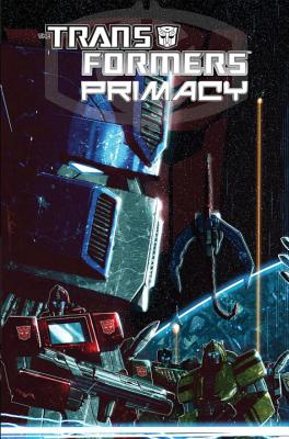 Transformers: Primacy - Metzen, Chris, and Dille, Flint