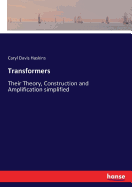 Transformers: Their Theory, Construction and Amplification simplified