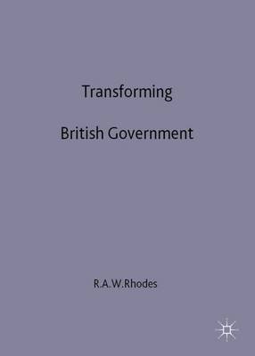 Transforming British Government: Changing Roles and Relationships Volume 2 - Rhodes, R. A. W. (Editor), and Pimlott, Ben (Introduction by)