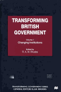Transforming British Government, Volume I: Changing Institutions