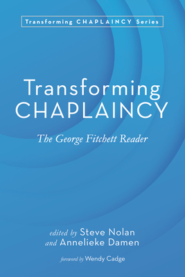 Transforming Chaplaincy - Nolan, Steve (Editor), and Damen, Annelieke (Editor), and Cadge, Wendy (Foreword by)