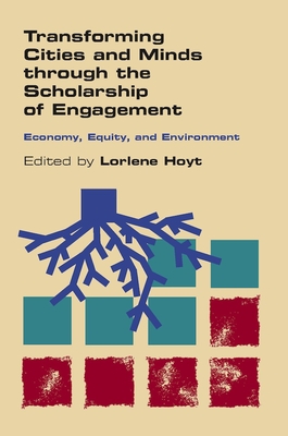 Transforming Cities and Minds Through the Scholarship of Engagement: Economy, Equity, and Environment - Hoyt, Lorlene (Editor)