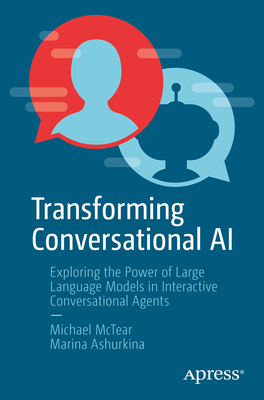 Transforming Conversational AI: Exploring the Power of Large Language Models in Interactive Conversational Agents - McTear, Michael, and Ashurkina, Marina