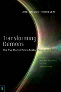 Transforming Demons: The True Story of how a Seeker Resolves his Karma - From Ancient Atlantis to the Present-day