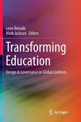 Transforming Education: Design & Governance in Global Contexts - Benade, Leon (Editor), and Jackson, Mark, PhD (Editor)