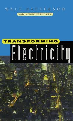 Transforming Electricity: The Coming Generation of Change - Patterson, Walt