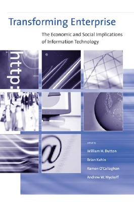 Transforming Enterprise: The Economic and Social Implications of Information Technology - Dutton, William H (Editor), and Kahin, Brian, Jd (Editor), and O'Callaghan, Ramon (Editor)