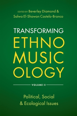 Transforming Ethnomusicology Volume II: Political, Social & Ecological Issues - Diamond, Beverley (Editor), and Castelo-Branco, Salwa El-Shawan (Editor)