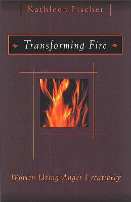 Transforming Fire: Women Using Anger Creatively - Fischer, Kathleen