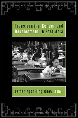 Transforming Gender and Development in East Asia - Chow, Esther Ngan-Ling (Editor)