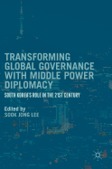 Transforming Global Governance with Middle Power Diplomacy: South Korea's Role in the 21st Century