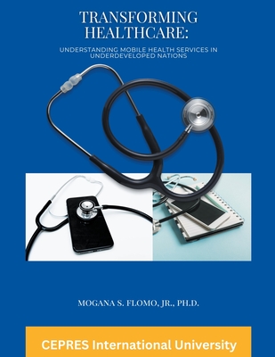 Transforming Healthcare: Understanding Mobile Health Services in Underdeveloped Nations - Flomo, Mogana S, Jr.