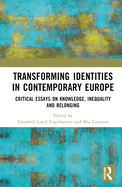 Transforming Identities in Contemporary Europe: Critical Essays on Knowledge, Inequality and Belonging
