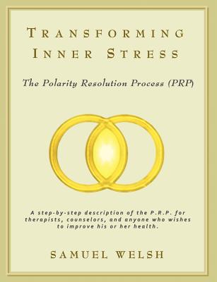 Transforming Inner Stress: The Polarity Resolution Process (P.R.P.) - Welsh, Samuel