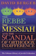 Transforming Judaism: The Rebbe, the Messiah and the Scandal of Orthodox Indifference